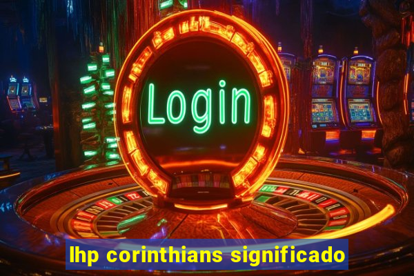 lhp corinthians significado